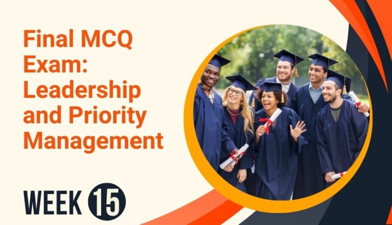 Week 15: Final MCQ Exam: Leadership and Priority Management