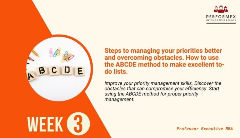 Week 3: Priorities: Steps to managing your priorities better and overcoming obstacles. How to use the ABCDE method to make excellent to-do lists?