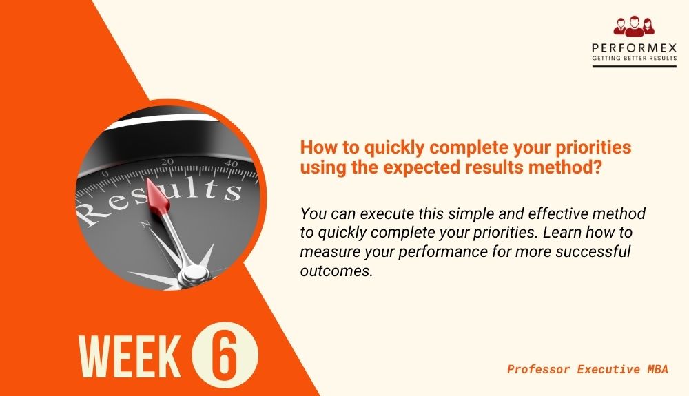 Week 6: How to quickly complete your priorities using the expected results method?